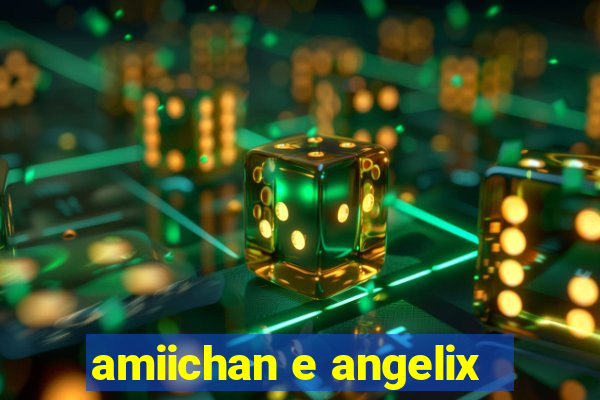 amiichan e angelix